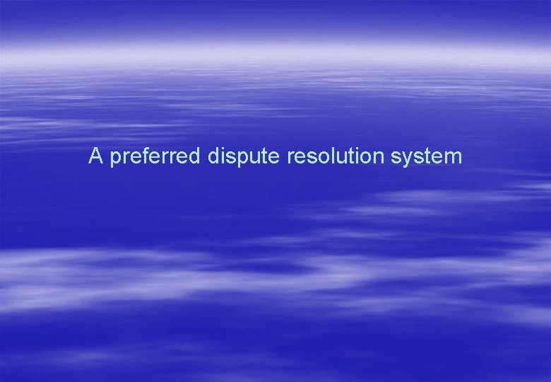A preferred dispute resolution system 