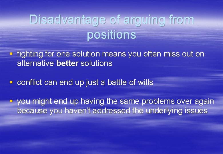 Disadvantage of arguing from positions § fighting for one solution means you often miss