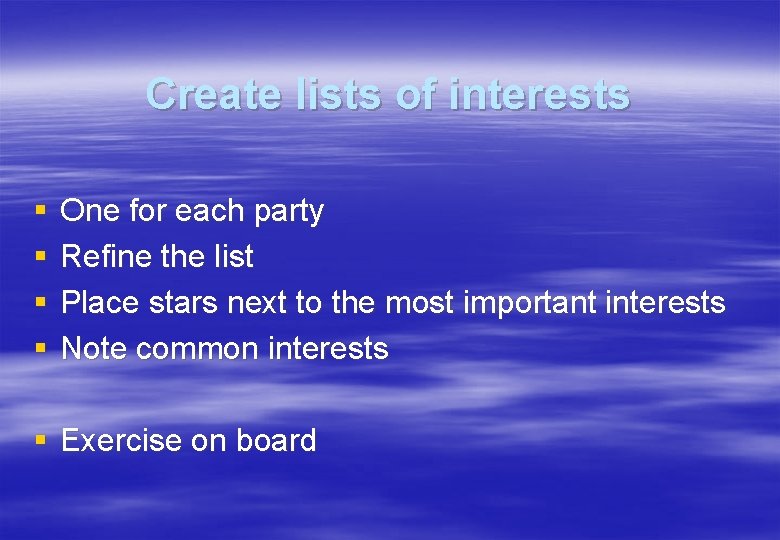 Create lists of interests § § One for each party Refine the list Place