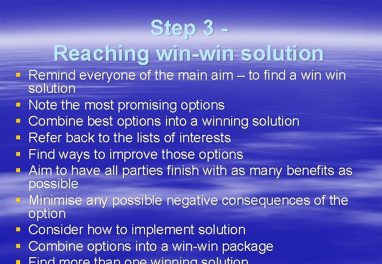 Step 3 Reaching win-win solution § Remind everyone of the main aim – to