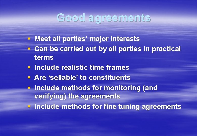 Good agreements § Meet all parties’ major interests § Can be carried out by
