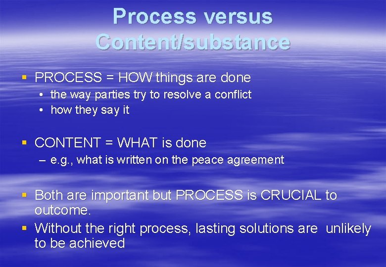 Process versus Content/substance § PROCESS = HOW things are done • the way parties