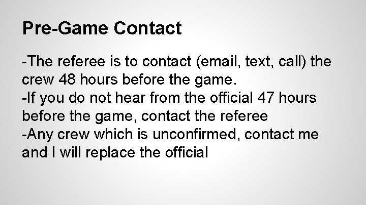 Pre-Game Contact -The referee is to contact (email, text, call) the crew 48 hours