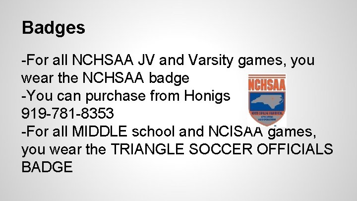 Badges -For all NCHSAA JV and Varsity games, you wear the NCHSAA badge -You