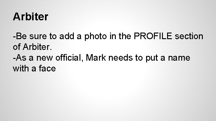 Arbiter -Be sure to add a photo in the PROFILE section of Arbiter. -As