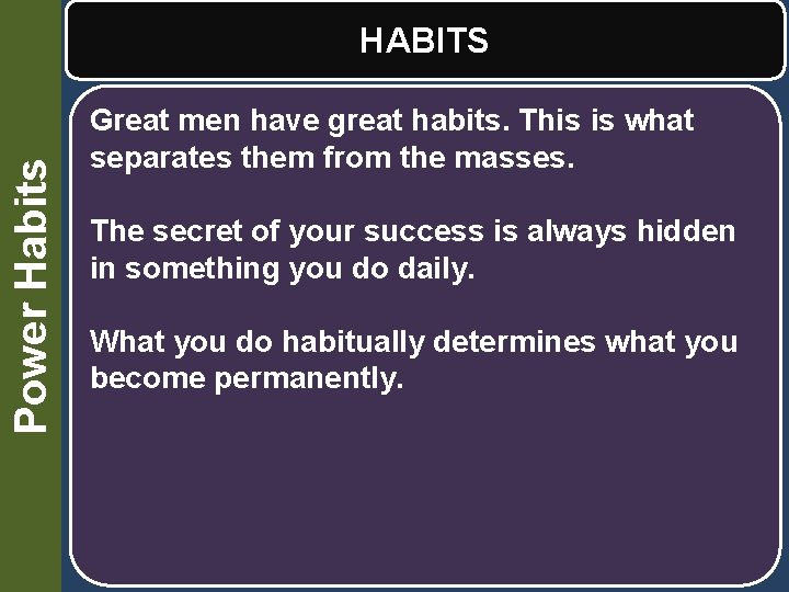 Power Habits HABITS Great men have great habits. This is what separates them from