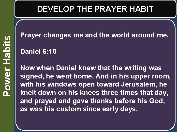Power Habits DEVELOP THE PRAYER HABIT Prayer changes me and the world around me.
