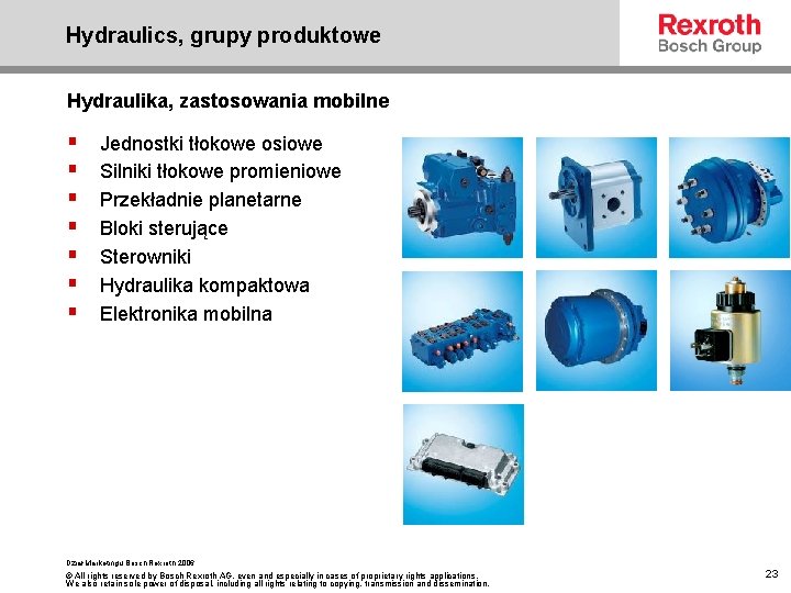 Hydraulics, grupy produktowe Hydraulika, zastosowania mobilne § § § § Jednostki tłokowe osiowe Silniki