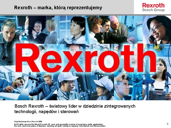 Rexroth – marka, którą reprezentujemy Bosch Rexroth – światowy lider w dziedzinie zintegrowanych technologii,