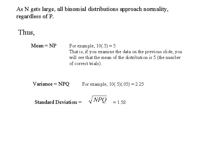 As N gets large, all binomial distributions approach normality, regardless of P. Thus, Mean