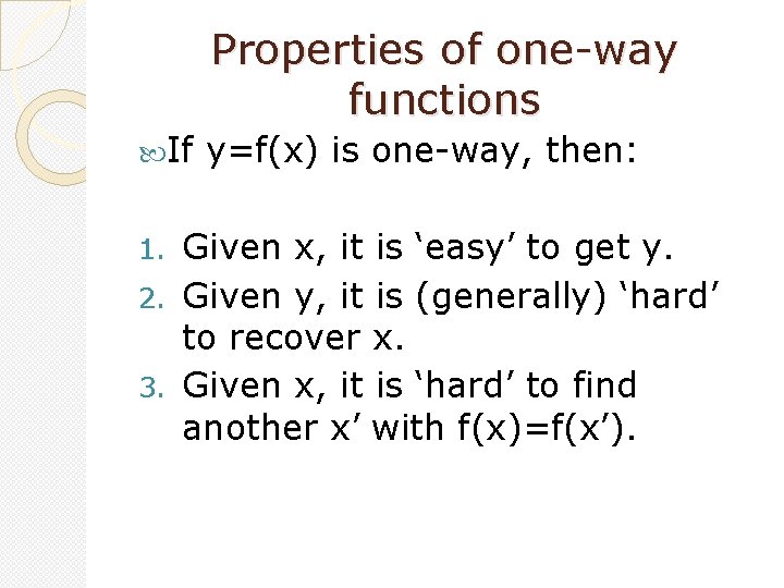Properties of one-way functions If y=f(x) is one-way, then: Given x, it is ‘easy’