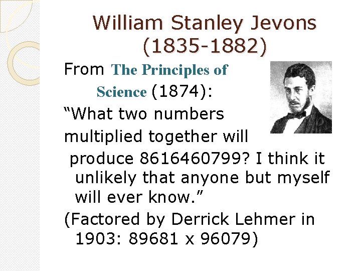 William Stanley Jevons (1835 -1882) From The Principles of Science (1874): “What two numbers