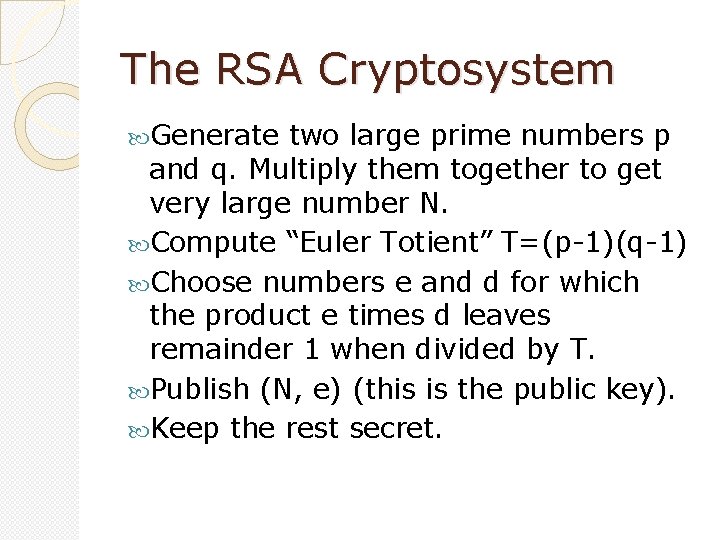 The RSA Cryptosystem Generate two large prime numbers p and q. Multiply them together
