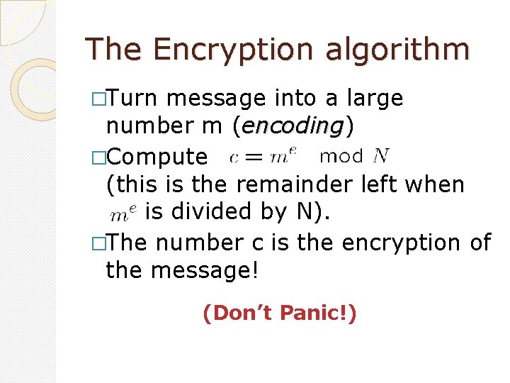 The Encryption algorithm �Turn message into a large number m (encoding) encoding �Compute (this