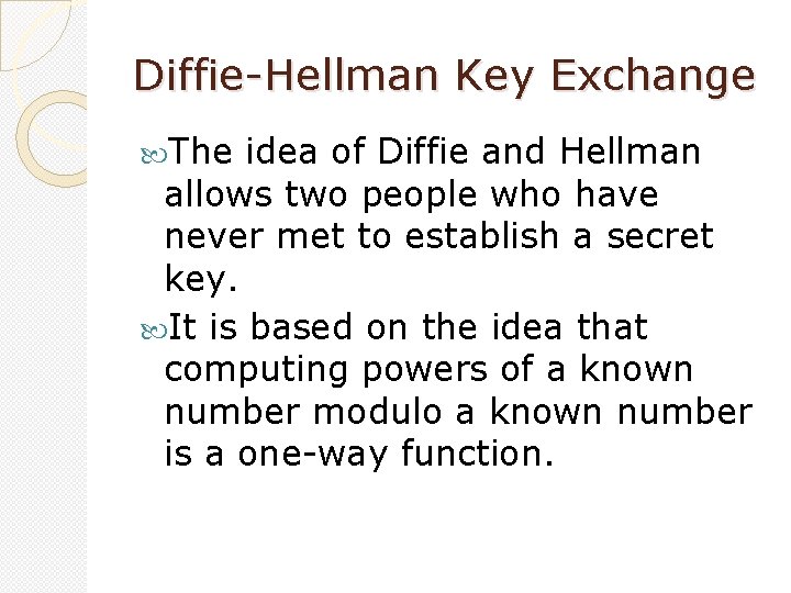 Diffie-Hellman Key Exchange The idea of Diffie and Hellman allows two people who have