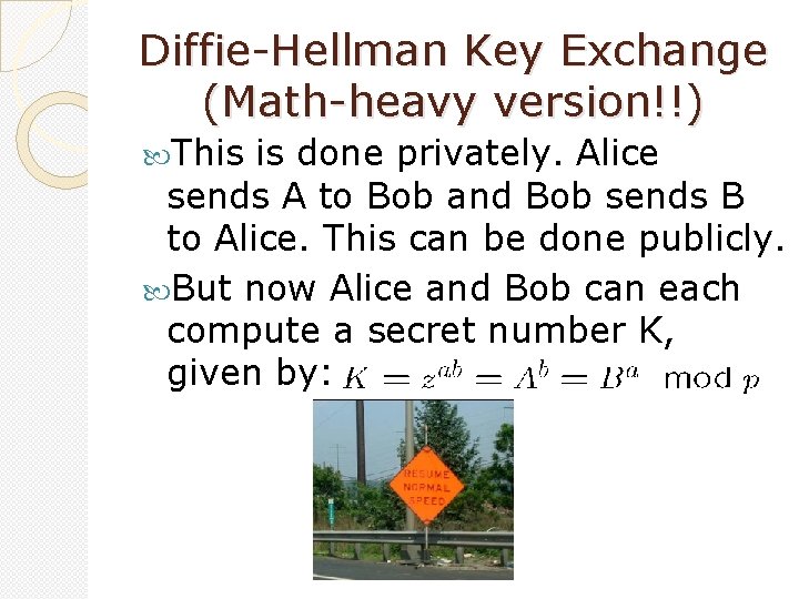 Diffie-Hellman Key Exchange (Math-heavy version!!) This is done privately. Alice sends A to Bob