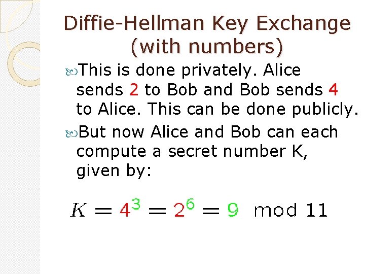 Diffie-Hellman Key Exchange (with numbers) This is done privately. Alice sends 2 to Bob