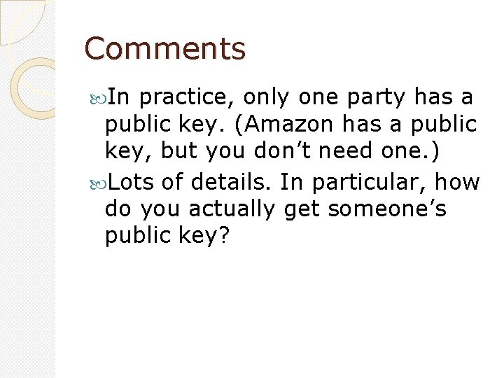 Comments In practice, only one party has a public key. (Amazon has a public