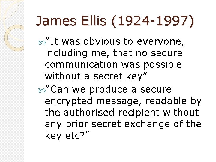 James Ellis (1924 -1997) “It was obvious to everyone, including me, that no secure