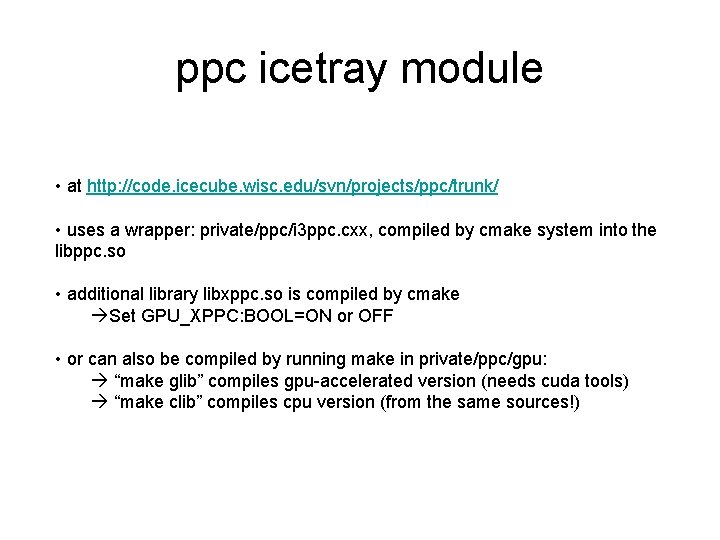 ppc icetray module • at http: //code. icecube. wisc. edu/svn/projects/ppc/trunk/ • uses a wrapper: