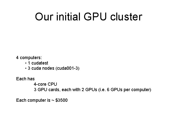 Our initial GPU cluster 4 computers: • 1 cudatest • 3 cuda nodes (cuda