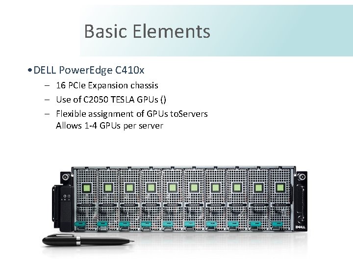 Basic Elements • DELL Power. Edge C 410 x – 16 PCIe Expansion chassis