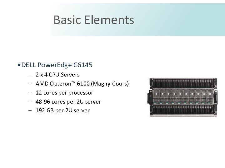 Basic Elements • DELL Power. Edge C 6145 – – – 2 x 4