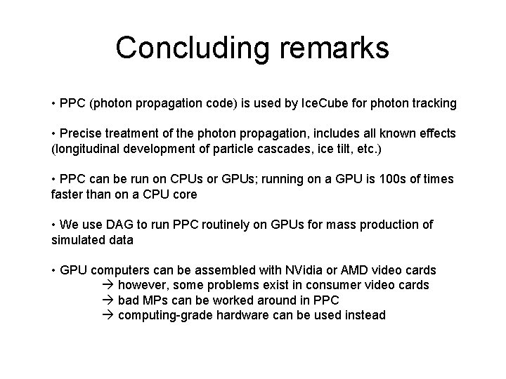 Concluding remarks • PPC (photon propagation code) is used by Ice. Cube for photon