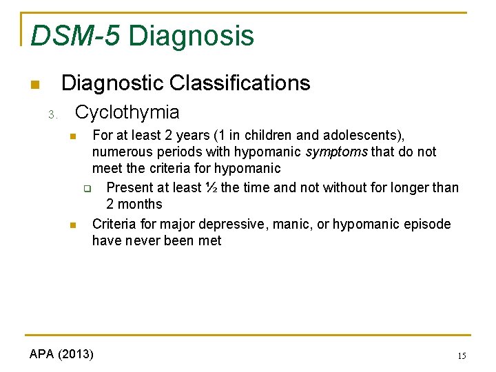 DSM-5 Diagnosis Diagnostic Classifications n 3. Cyclothymia n n For at least 2 years DSM-5 Diagnosis Diagnostic Classifications n 3. Cyclothymia n n For at least 2 years
