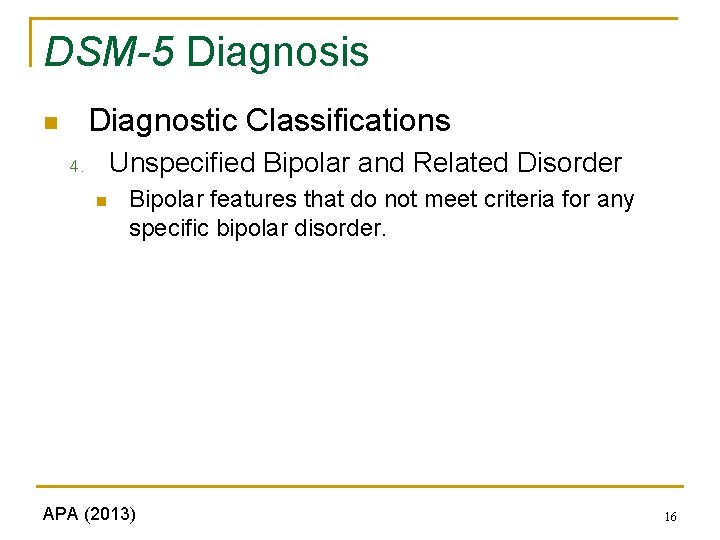 DSM-5 Diagnosis Diagnostic Classifications n Unspecified Bipolar and Related Disorder 4. n Bipolar features