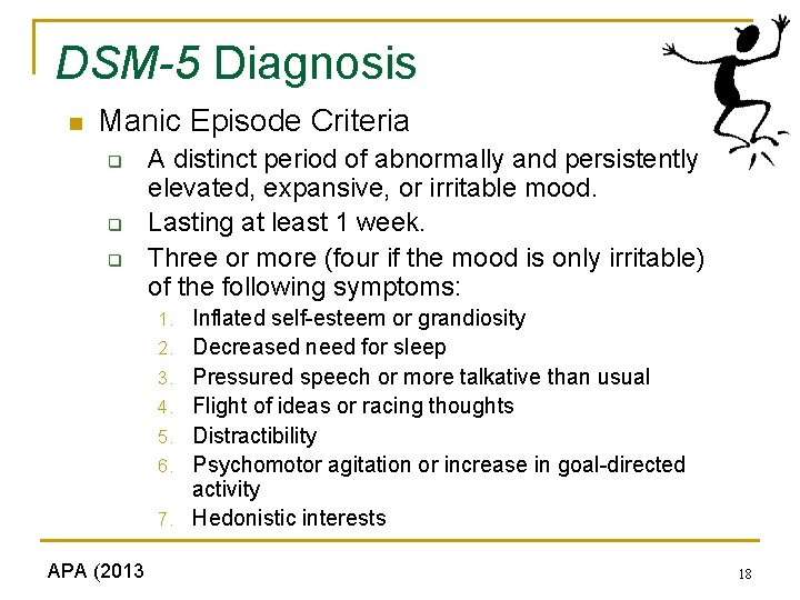 DSM-5 Diagnosis n Manic Episode Criteria q q q A distinct period of abnormally