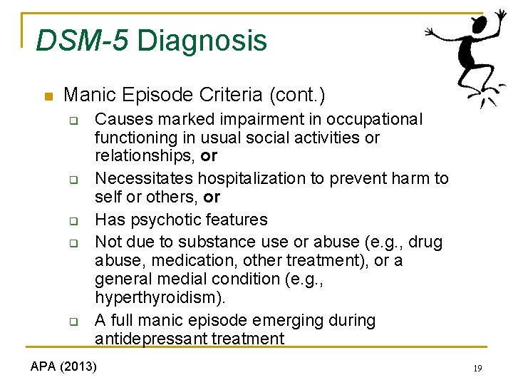 DSM-5 Diagnosis n Manic Episode Criteria (cont. ) q q q Causes marked impairment