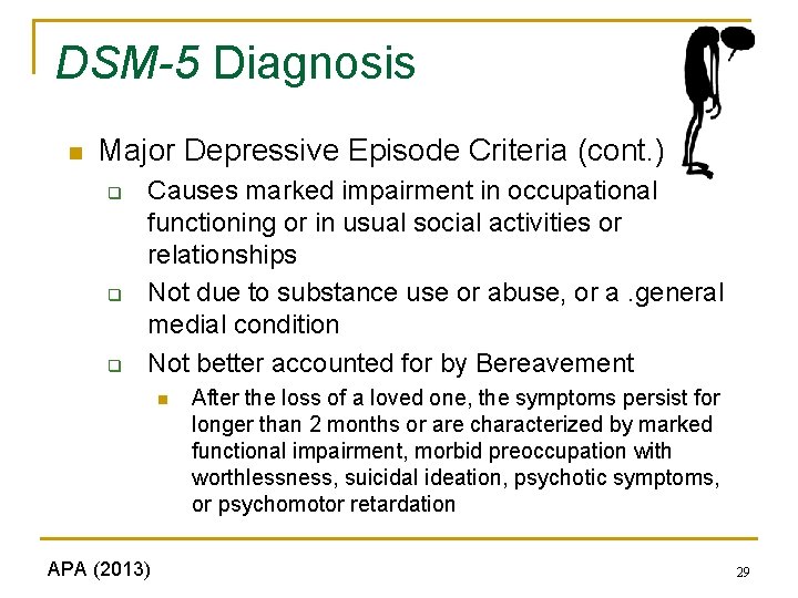 DSM-5 Diagnosis n Major Depressive Episode Criteria (cont. ) q q q Causes marked