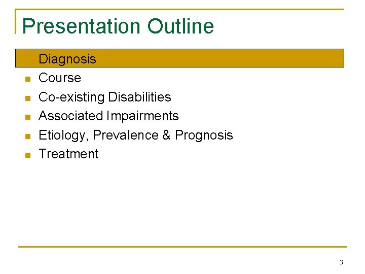 Presentation Outline n n n Diagnosis Course Co-existing Disabilities Associated Impairments Etiology, Prevalence &