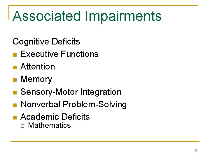 Associated Impairments Cognitive Deficits n Executive Functions n Attention n Memory n Sensory-Motor Integration