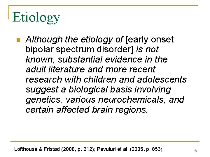 Etiology n Although the etiology of [early onset bipolar spectrum disorder] is not known,