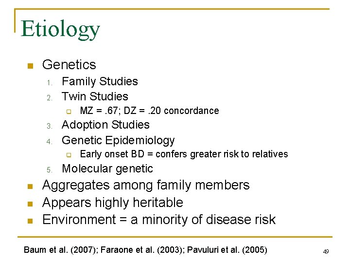 Etiology n Genetics 1. 2. Family Studies Twin Studies q 3. 4. Adoption Studies