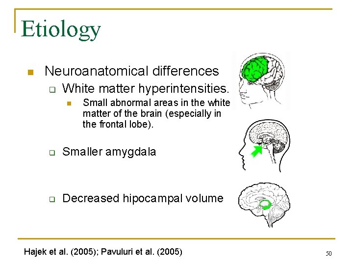 Etiology n Neuroanatomical differences q White matter hyperintensities. n Small abnormal areas in the Etiology n Neuroanatomical differences q White matter hyperintensities. n Small abnormal areas in the