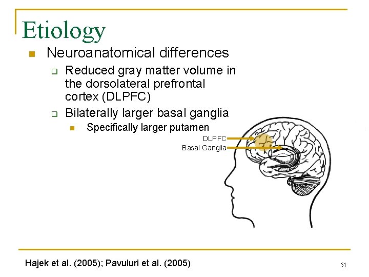 Etiology n Neuroanatomical differences q q Reduced gray matter volume in the dorsolateral prefrontal