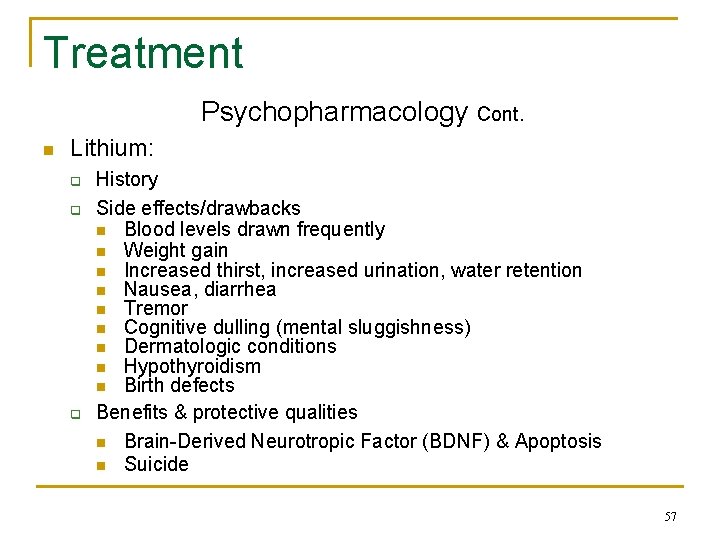Treatment Psychopharmacology Cont. n Lithium: q q q History Side effects/drawbacks n Blood levels