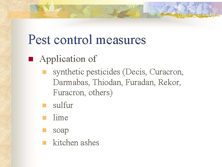 Pest control measures n Application of n n n synthetic pesticides (Decis, Curacron, Darmabas,