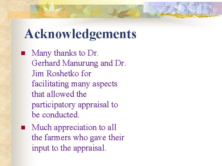 Acknowledgements n n Many thanks to Dr. Gerhard Manurung and Dr. Jim Roshetko for