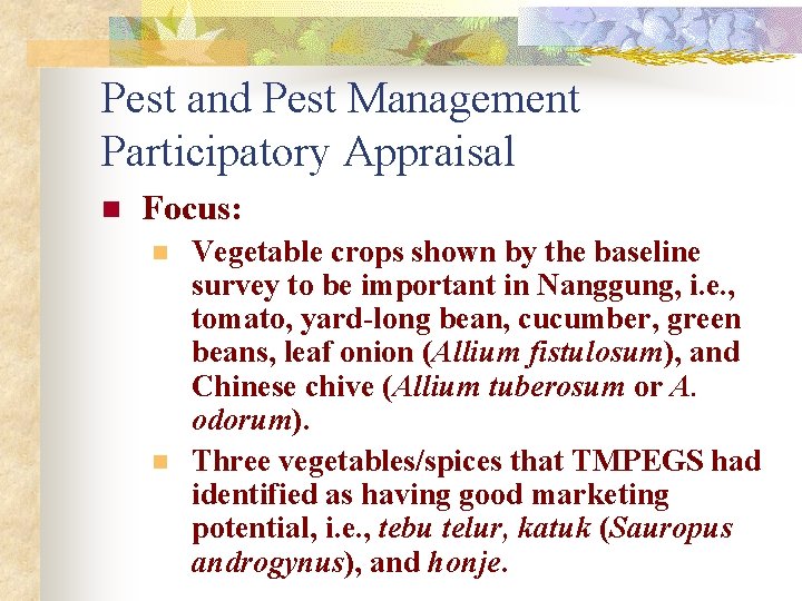 Pest and Pest Management Participatory Appraisal n Focus: n n Vegetable crops shown by