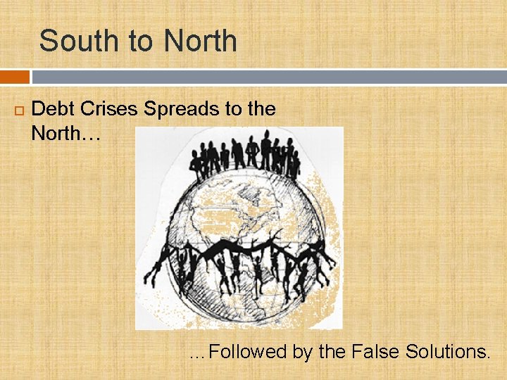 South to North Debt Crises Spreads to the North… …Followed by the False Solutions.