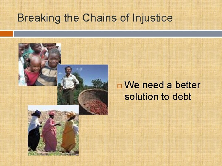 Breaking the Chains of Injustice We need a better solution to debt 