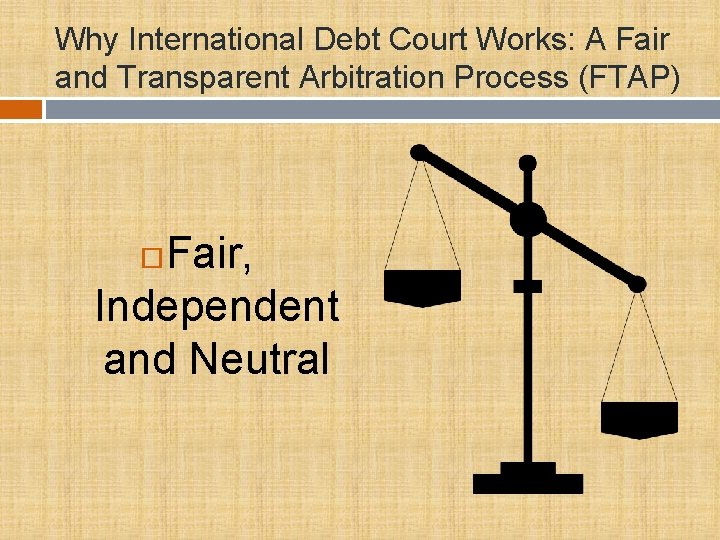 Why International Debt Court Works: A Fair and Transparent Arbitration Process (FTAP) Fair, Independent