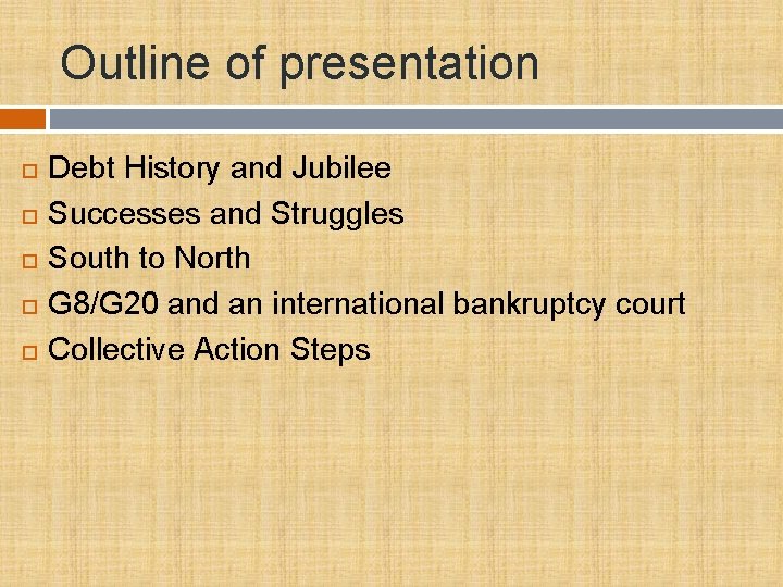 Outline of presentation Debt History and Jubilee Successes and Struggles South to North G