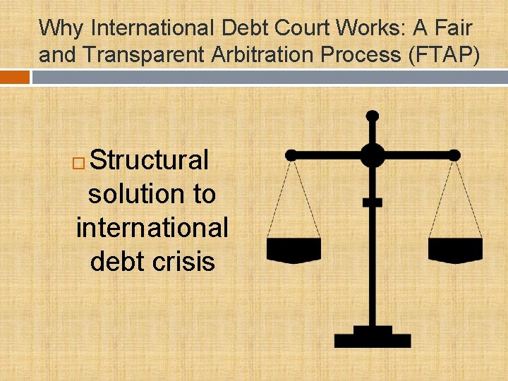 Why International Debt Court Works: A Fair and Transparent Arbitration Process (FTAP) Structural solution