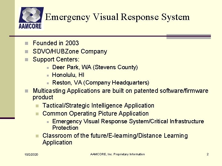 Emergency Visual Response System n Founded in 2003 n SDVO/HUBZone Company n Support Centers: