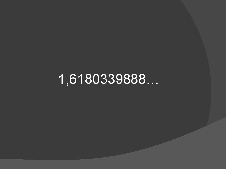 1, 6180339888… 